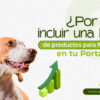 Ventajas de Ofrecer una Línea de Artículos para Mascotas